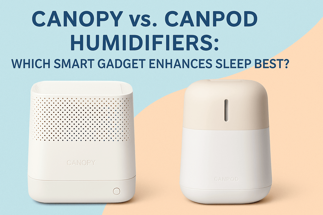 Canopy vs Canpod Humidifiers: Which Smart Gadget Enhances Sleep Best?