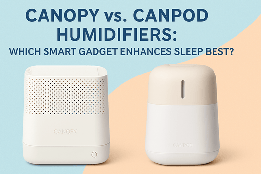 Canopy vs Canpod Humidifiers: Which Smart Gadget Enhances Sleep Best?