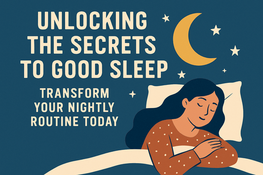 Unlocking the Secrets to Good Sleep: Transform Your Nightly Routine Today - QuietAura